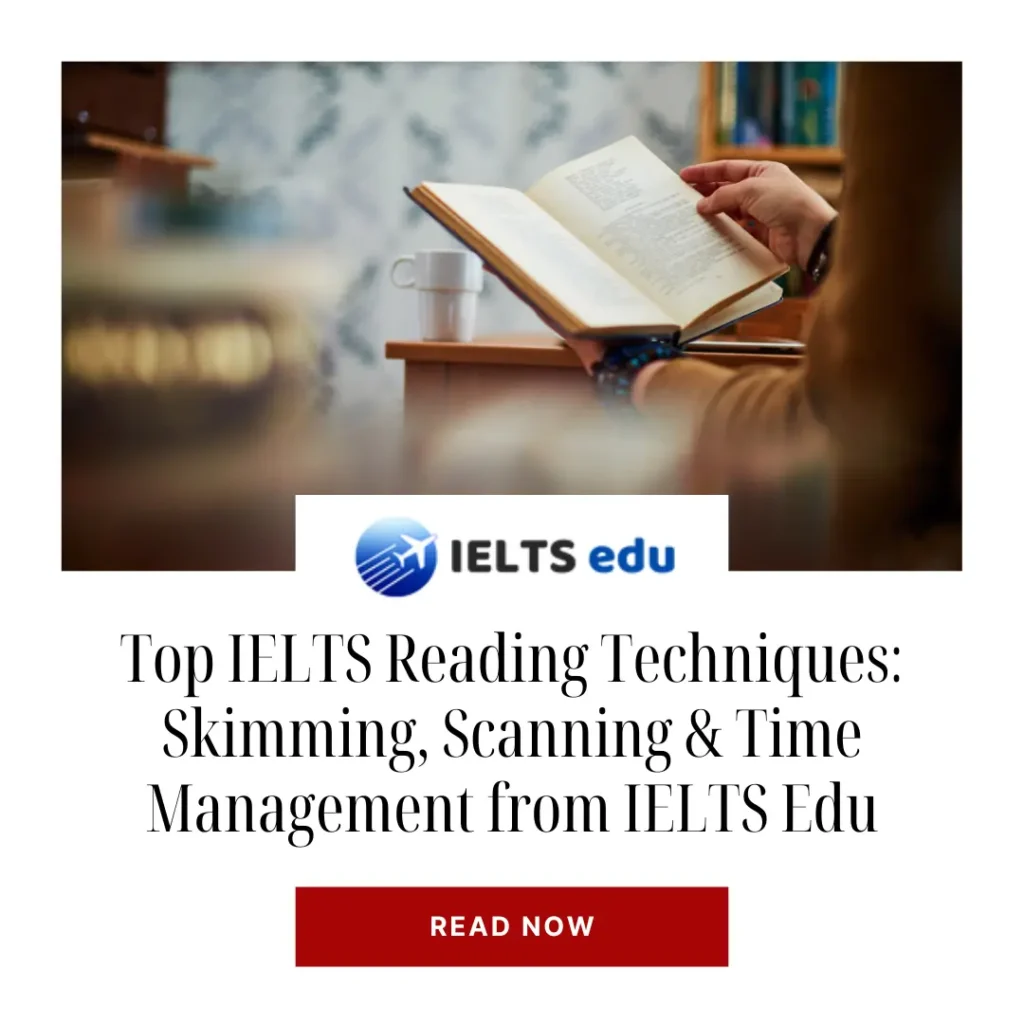 Top IELTS Reading Techniques: Skimming, Scanning & Time Management